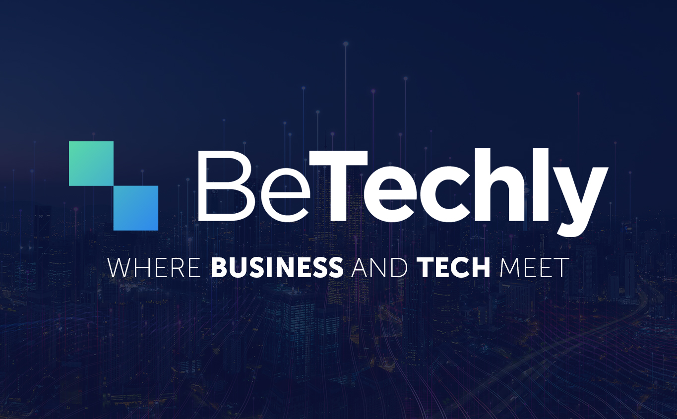 BeTechly: Where Business and Tech Meet to Share New Insights and Solutions for Today's Landscape